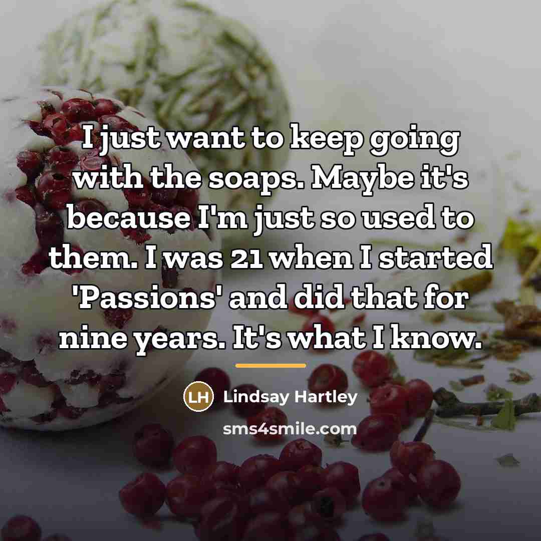 “I just want to keep going with the soaps. Maybe…” quote by Lindsay Hartley