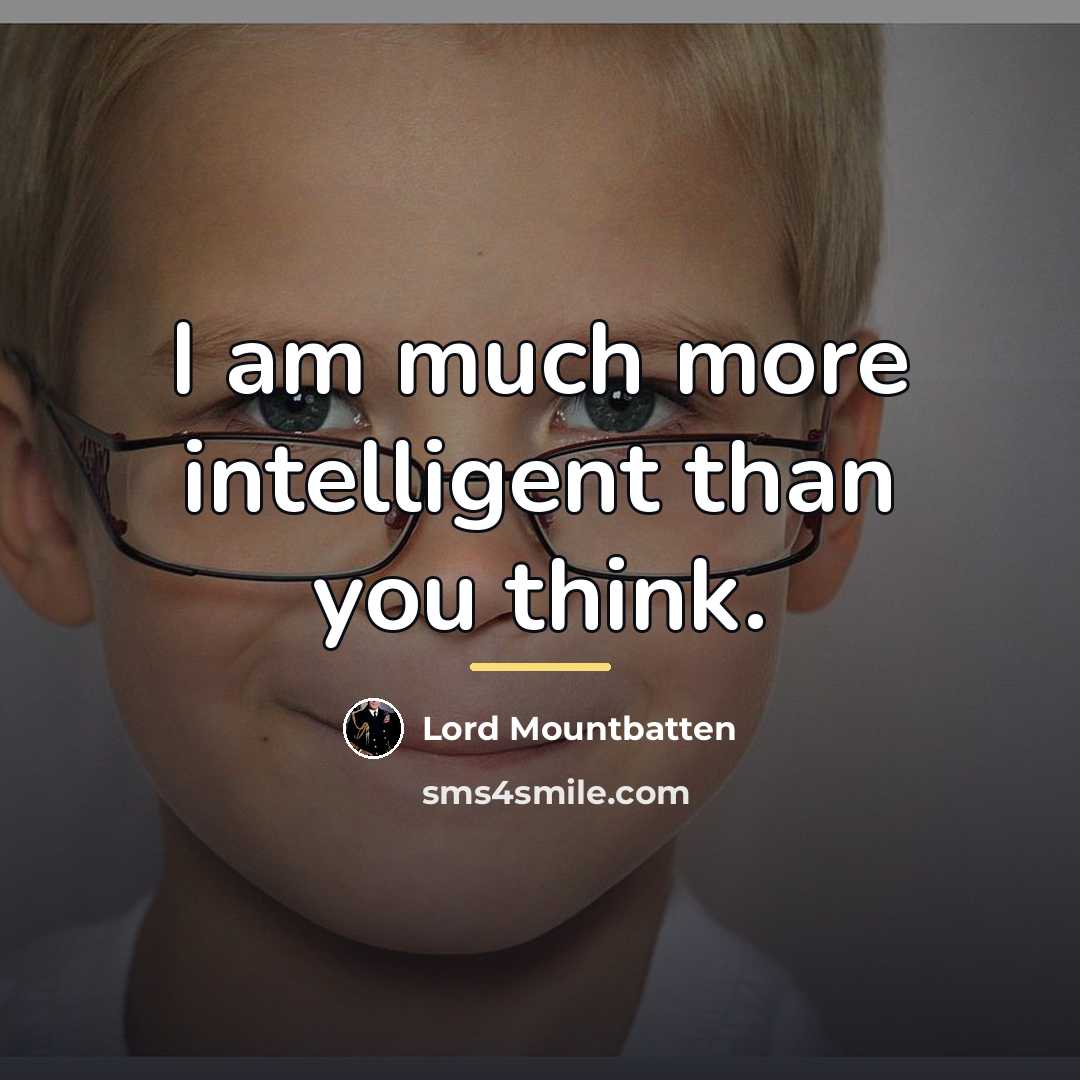 “I am much more intelligent than you think.…” quote by Lord Mountbatten