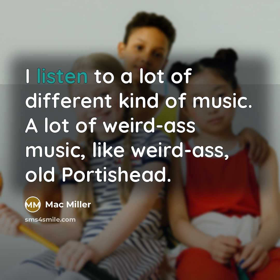 “I listen to a lot of different kind of music.…” quote by Mac Miller