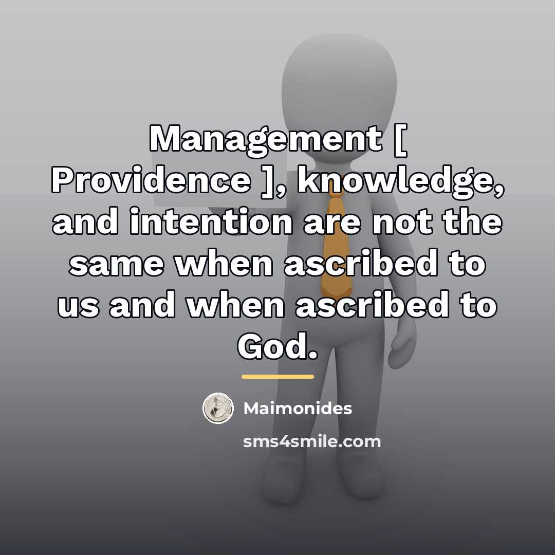 “Management [ Providence ], knowledge, and intention are not the…” quote by Maimonides