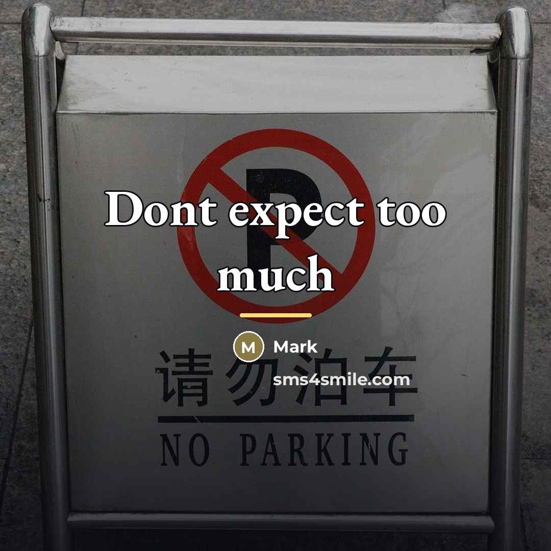 “Dont expect too much…” quote by Mark