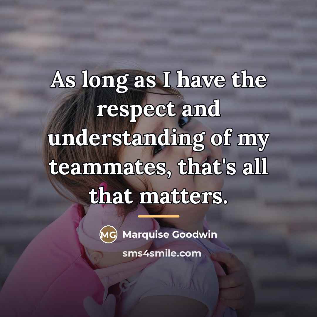 “As long as I have the respect and understanding of…” quote by Marquise Goodwin