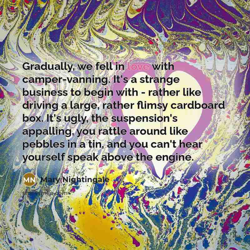 “Gradually, we fell in love with camper-vanning. It's a strange…” quote by Mary Nightingale