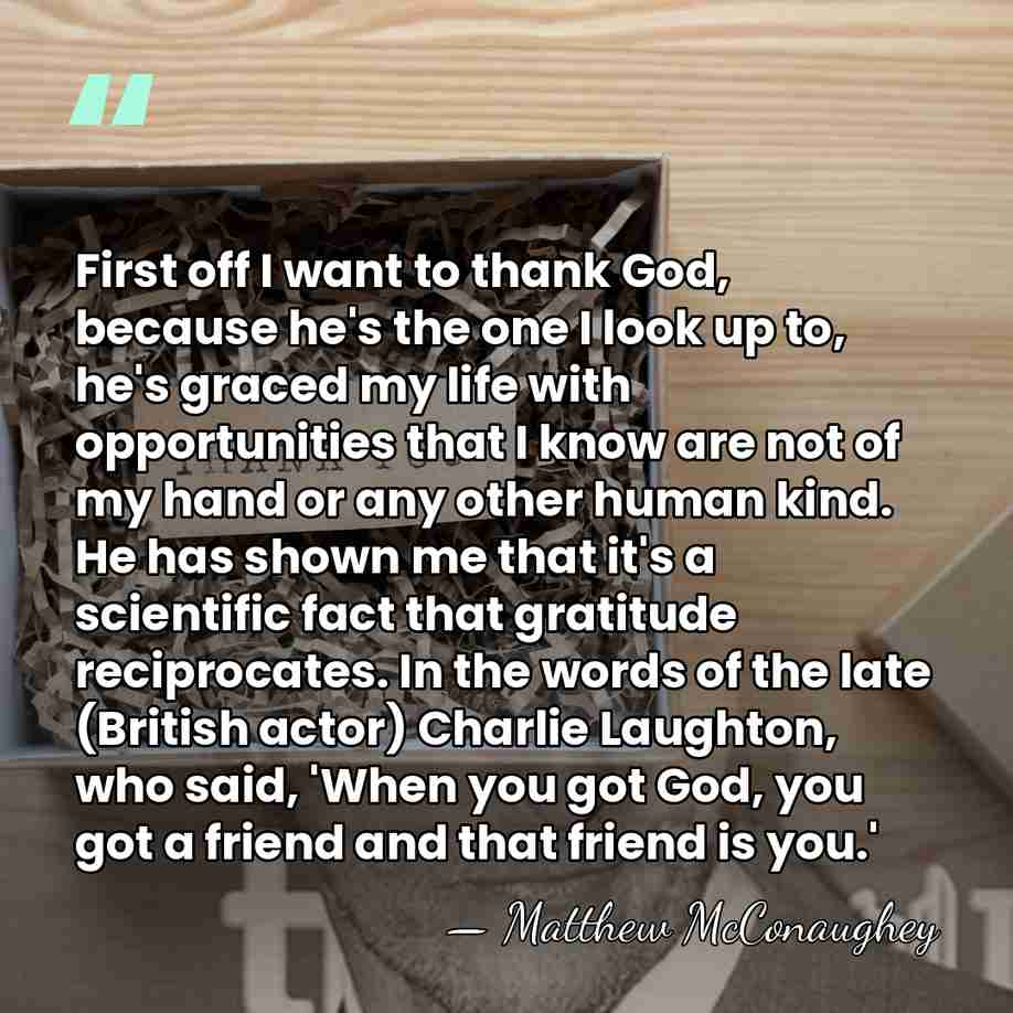 First off I want to thank God, because he's the one I&hellip; - Matthew McConaughey