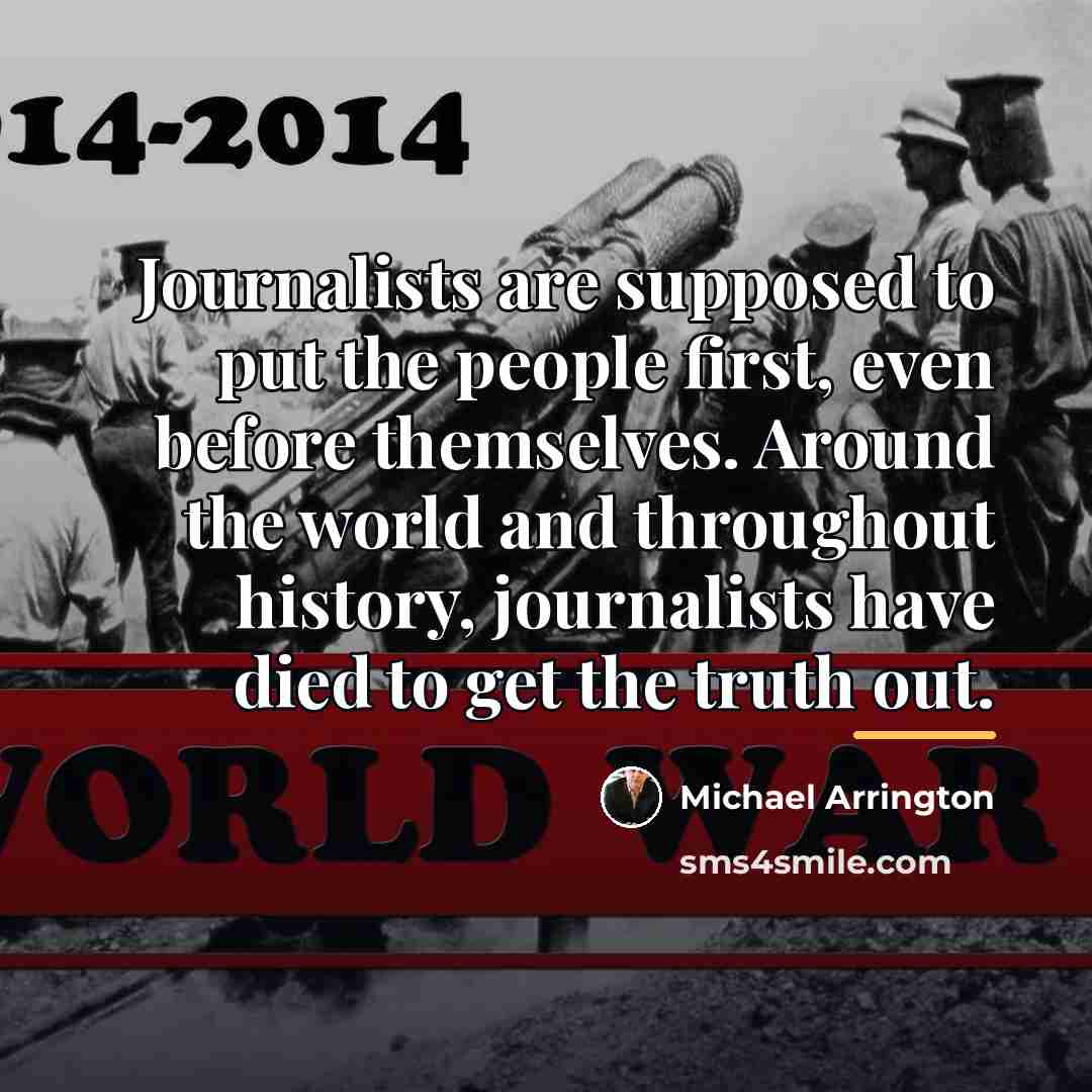 “Journalists are supposed to put the people first, even before…” quote by Michael Arrington