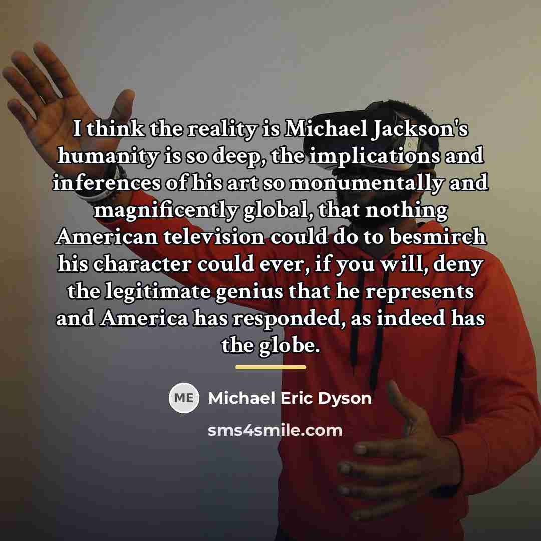“I think the reality is Michael Jackson's humanity is so…” quote by Michael Eric Dyson