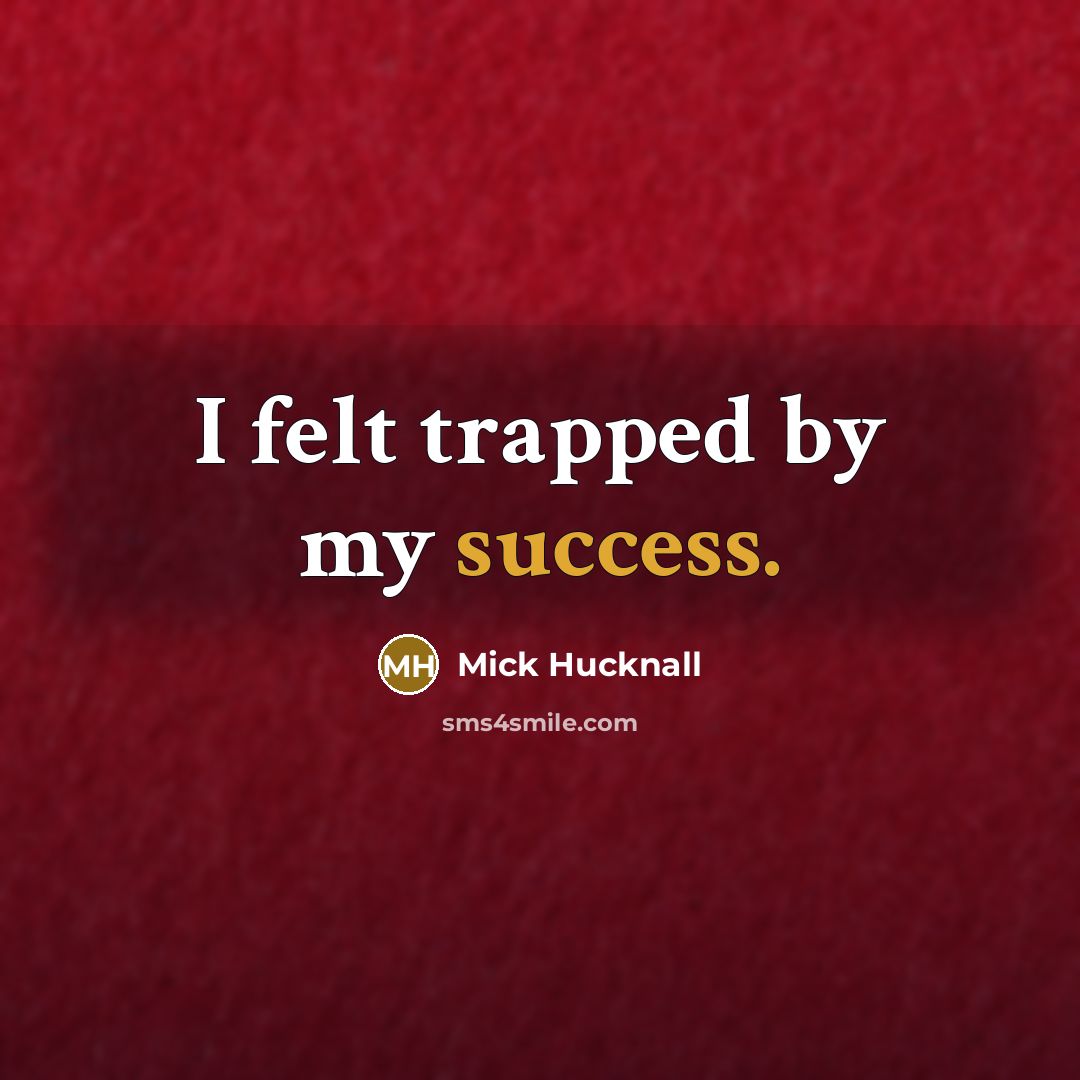 “I felt trapped by my success.…” quote by Mick Hucknall