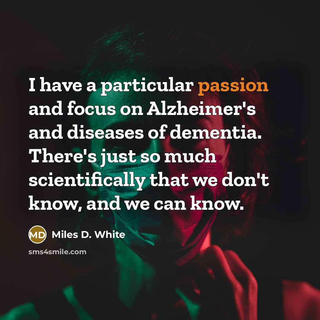 “I have a particular passion and focus on Alzheimer's and…” quote by Miles D. White