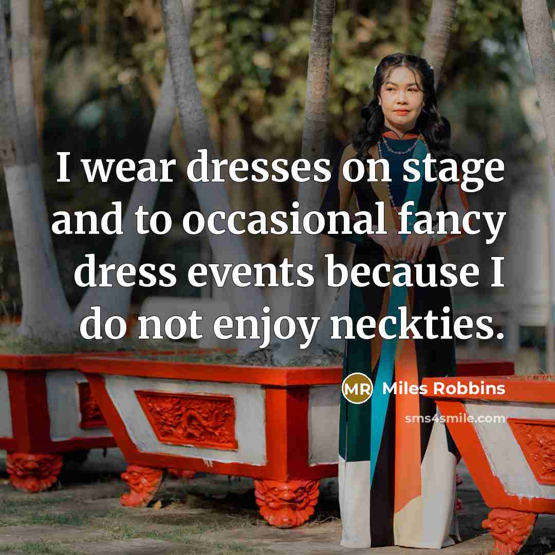 “I wear dresses on stage and to occasional fancy dress…” quote by Miles Robbins