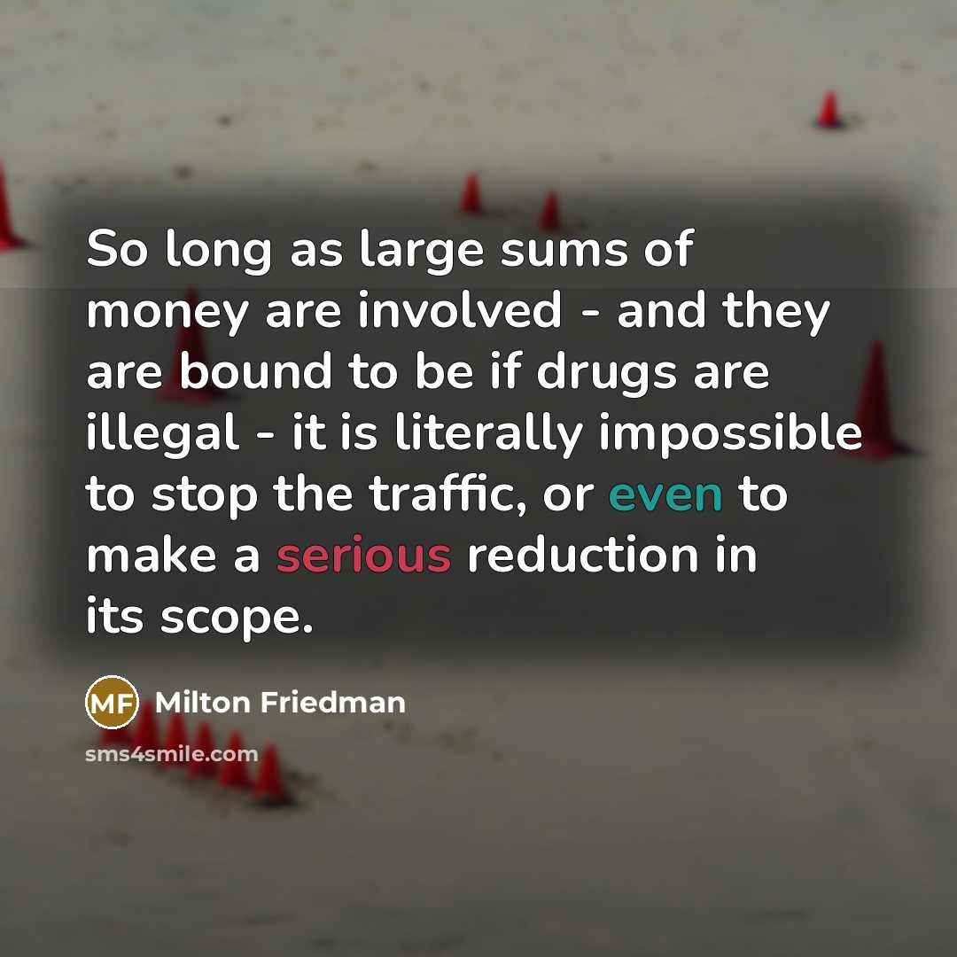 “So long as large sums of money are involved -…” quote by Milton Friedman