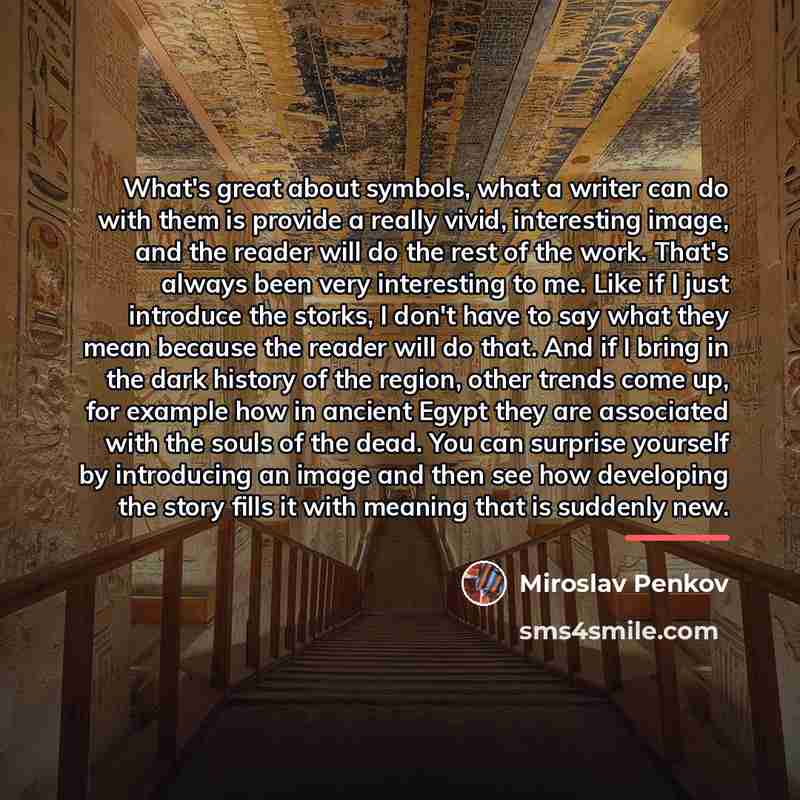 “What's great about symbols, what a writer can do with…” quote by Miroslav Penkov