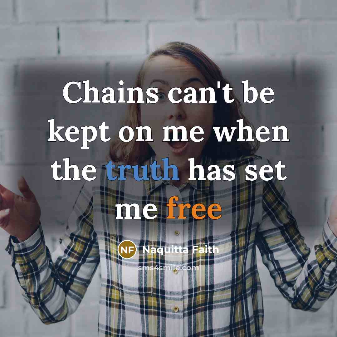 “Chains can't be kept on me when the truth has set me free” quote by Naquitta Faith