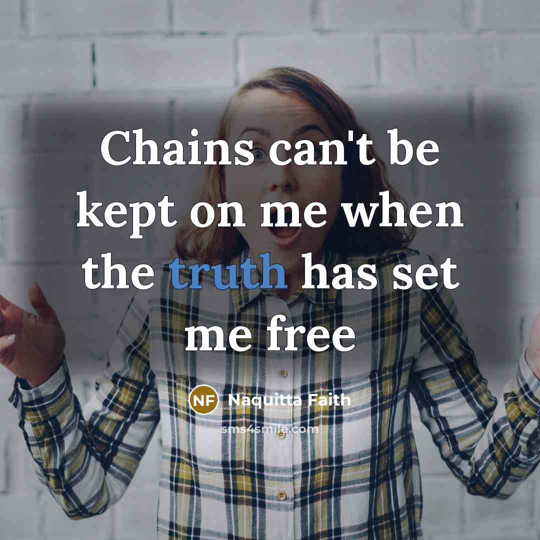 “Chains can't be kept on me when the truth has…” quote by Naquitta Faith