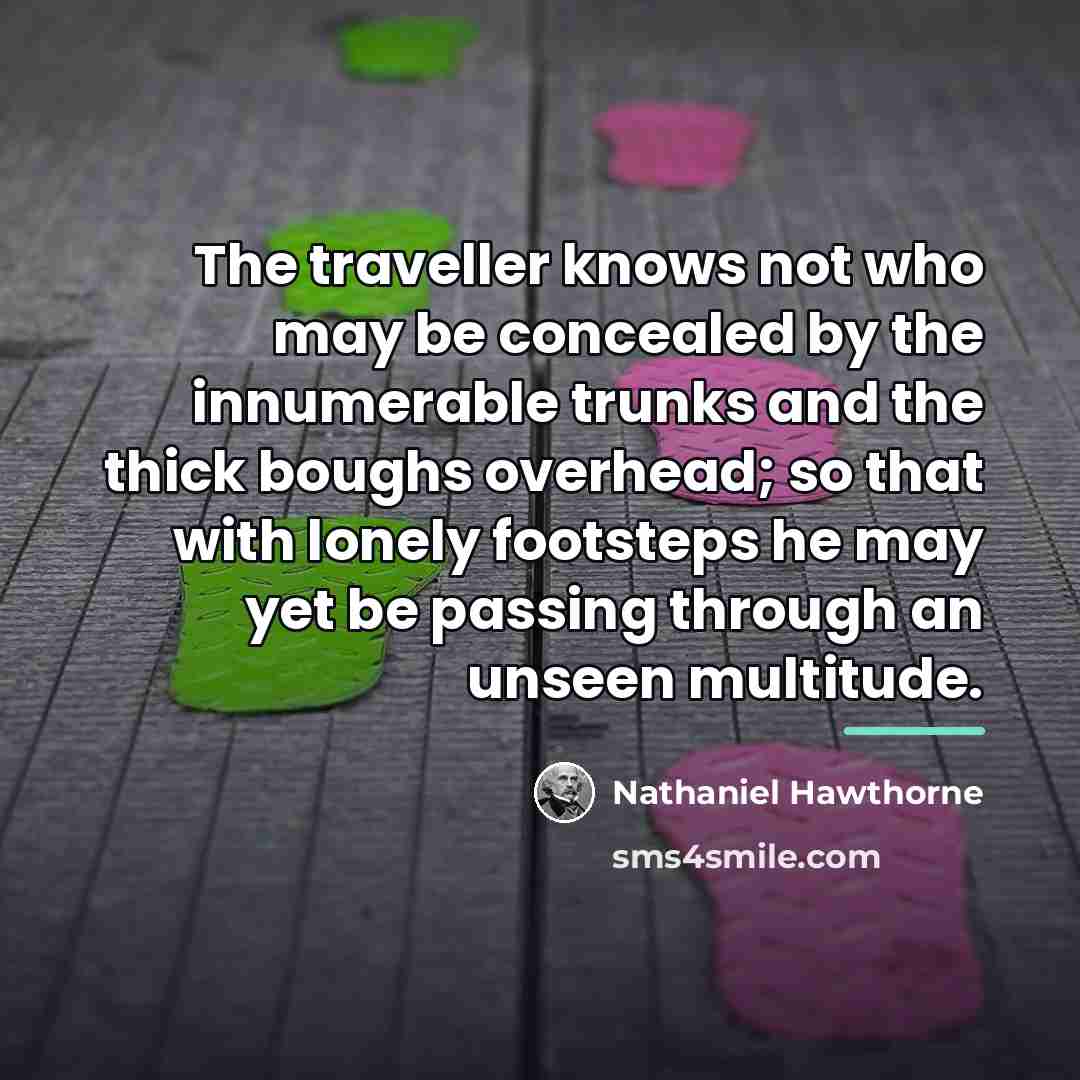 “The traveller knows not who may be concealed by the…” quote by Nathaniel Hawthorne