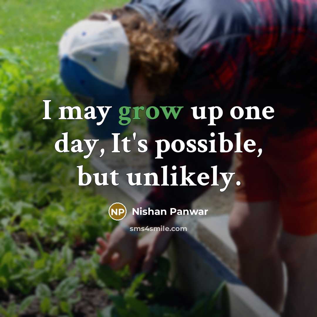 “I may grow up one day, It's possible, but unlikely.…” quote by Nishan Panwar