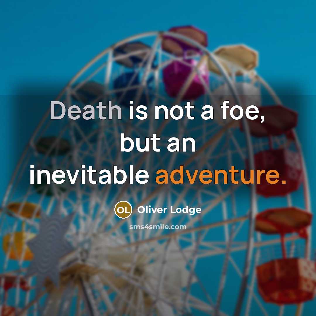 “Death is not a foe, but an inevitable adventure.…” quote by Oliver Lodge