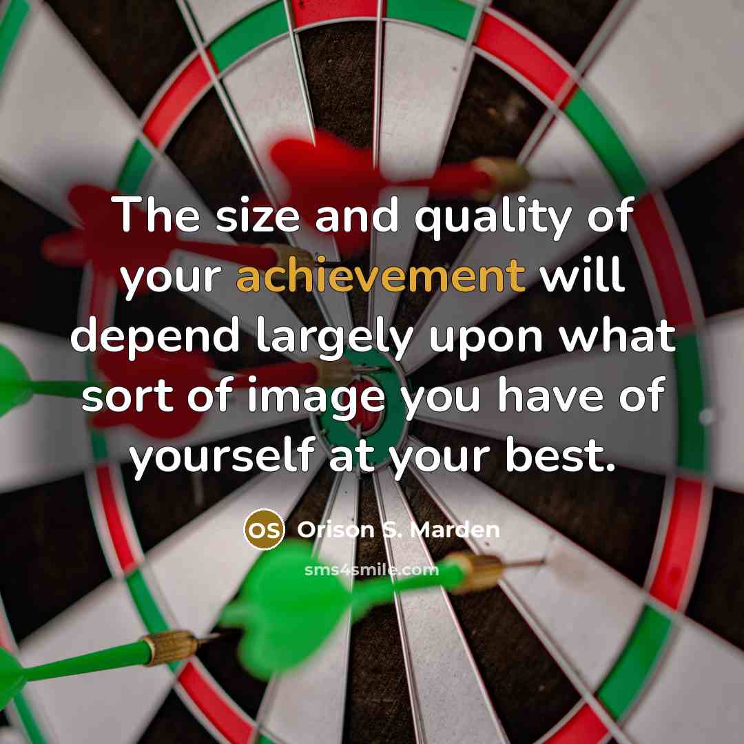 “The size and quality of your achievement will depend largely…” quote by Orison S. Marden