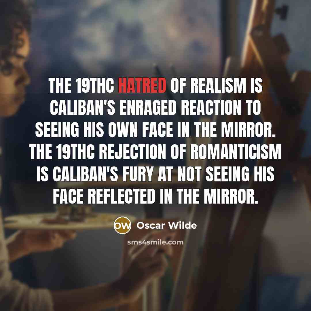“The 19thc hatred of Realism is Caliban's enraged reaction to…” quote by Oscar Wilde