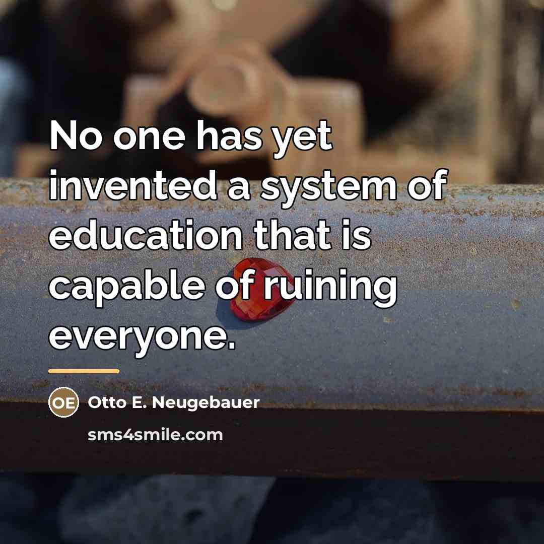 “No one has yet invented a system of education that…” quote by Otto E. Neugebauer