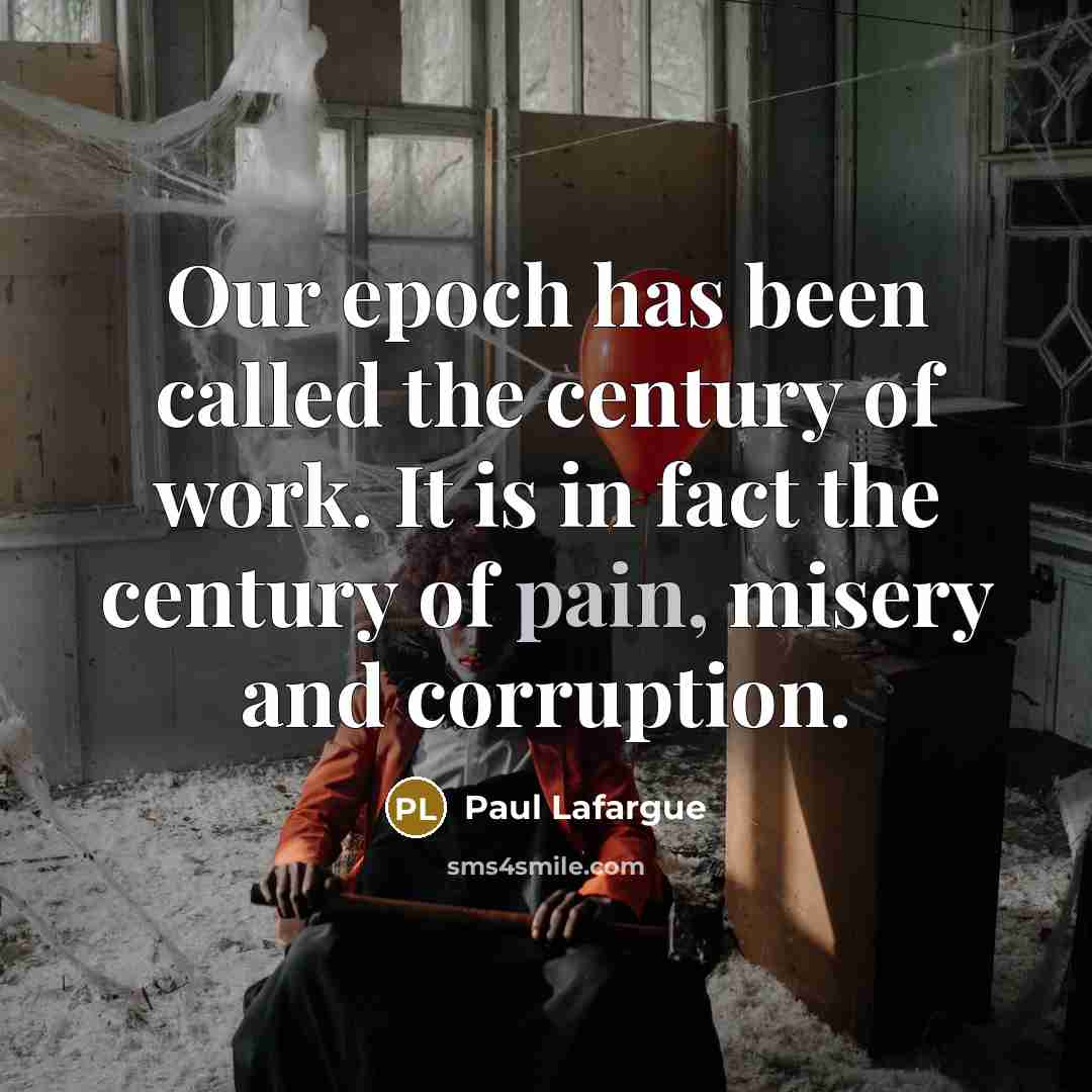 “Our epoch has been called the century of work. It…” quote by Paul Lafargue