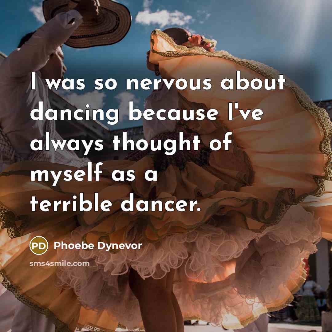 “I was so nervous about dancing because I've always thought…” quote by Phoebe Dynevor
