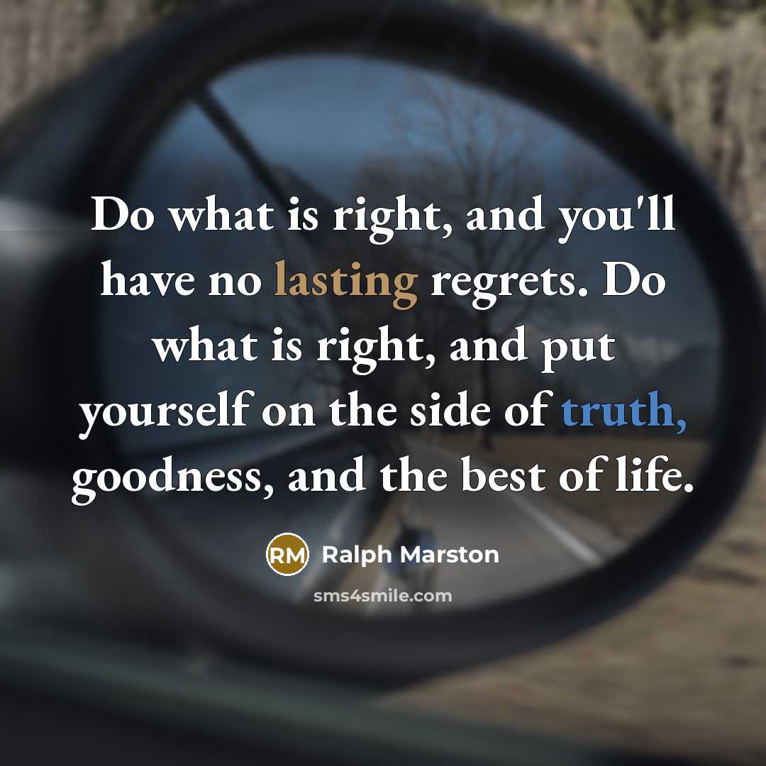 “Do what is right, and you'll have no lasting regrets.…” quote by Ralph Marston