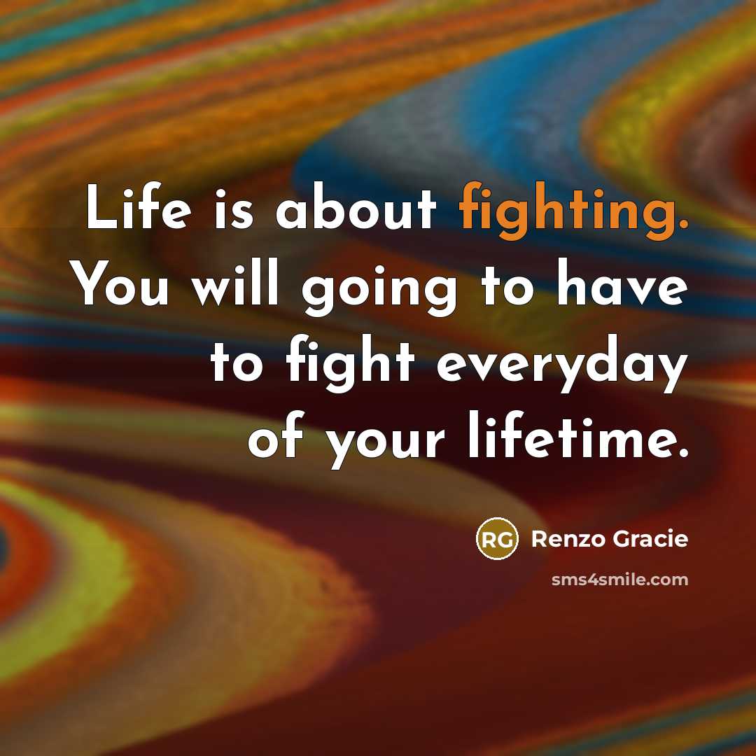 “Life is about fighting. You will going to have to…” quote by Renzo Gracie