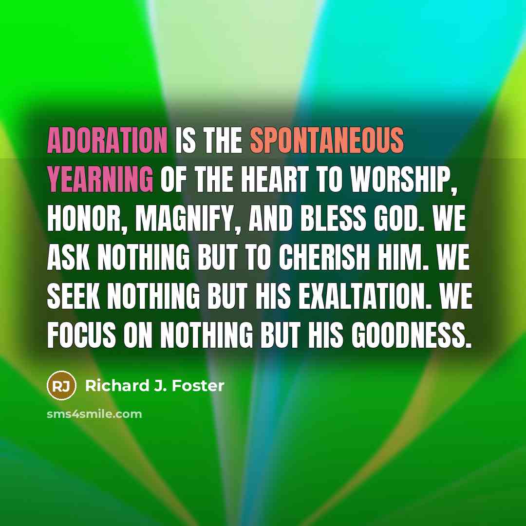 “Adoration is the spontaneous yearning of the heart to worship,…” quote by Richard J. Foster