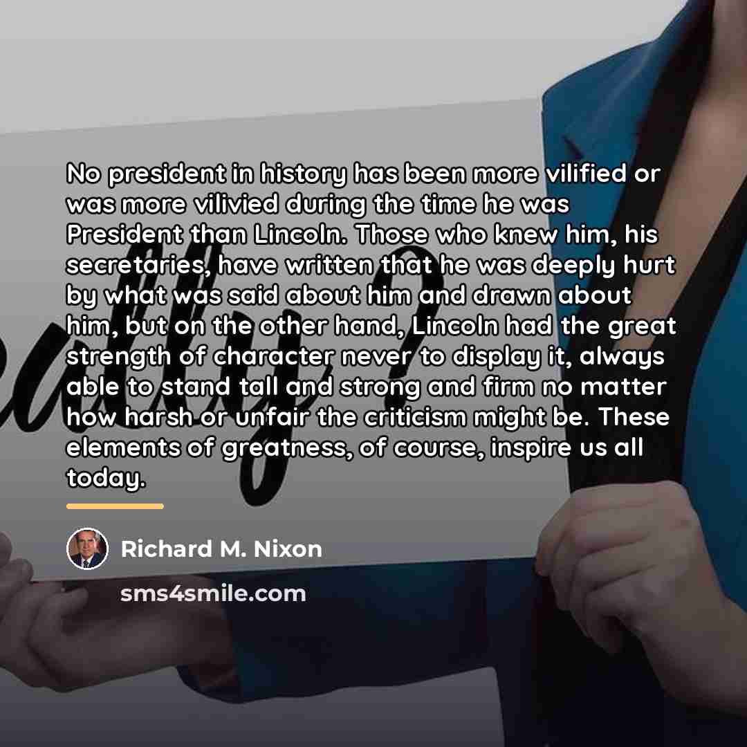 “No president in history has been more vilified or was…” quote by Richard M. Nixon
