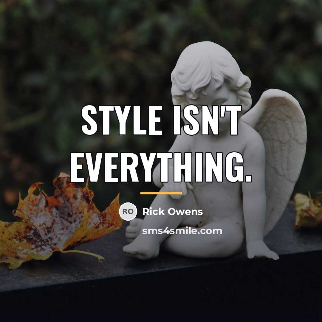 “Style isn't everything.…” quote by Rick Owens