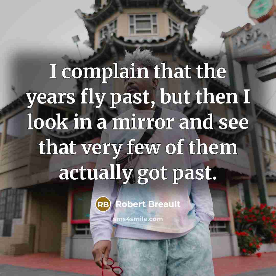 “I complain that the years fly past, but then I…” quote by Robert Breault