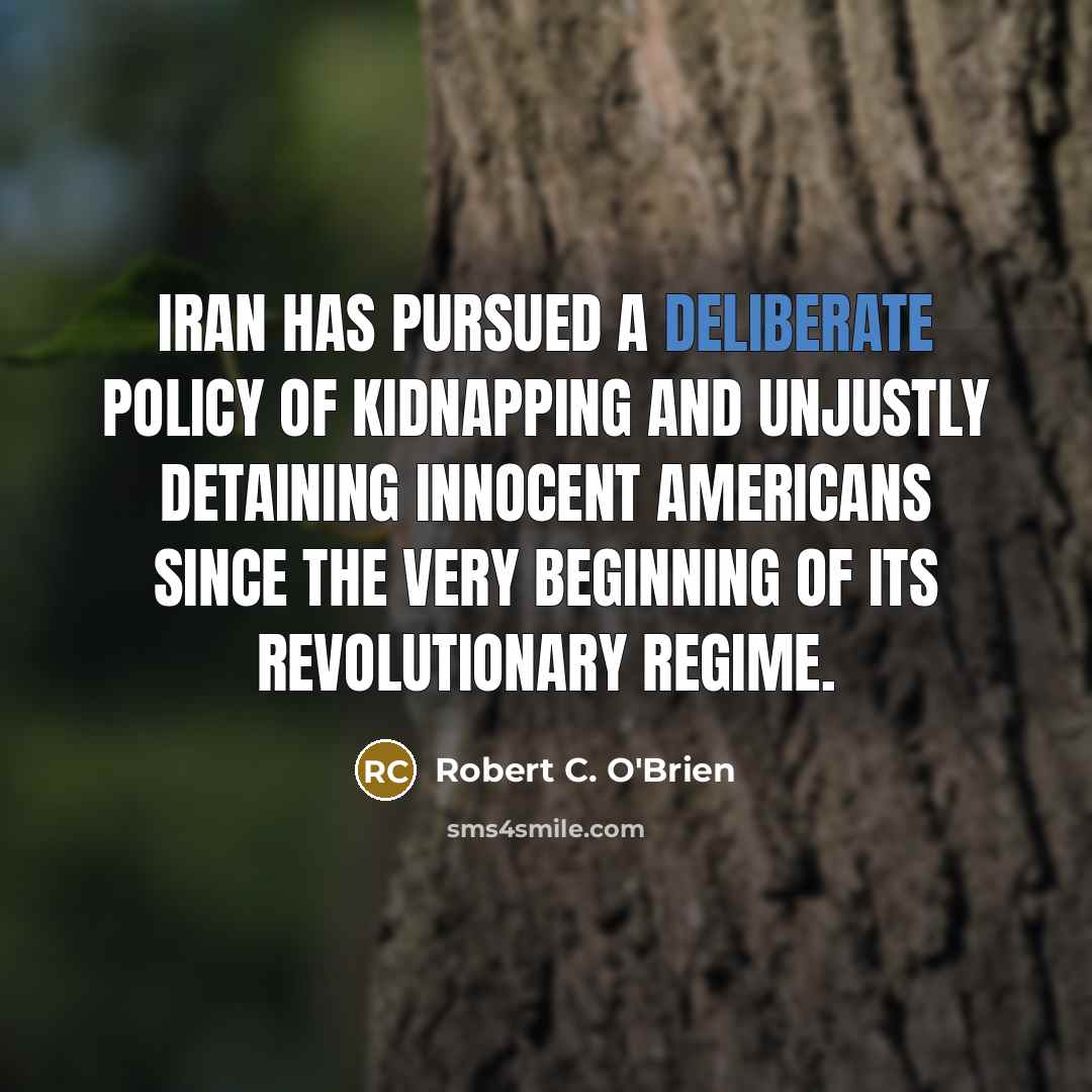 “Iran has pursued a deliberate policy of kidnapping and unjustly…” quote by Robert C. O'Brien