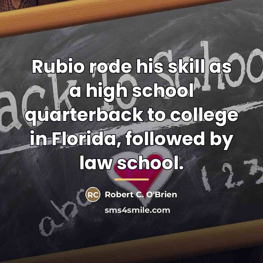 “Rubio rode his skill as a high school quarterback to…” quote by Robert C. O'Brien