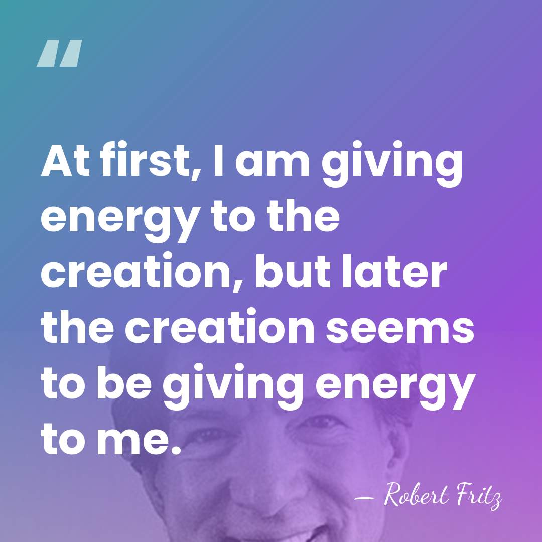 At first, I am giving energy to the creation, but later the&hellip; - Robert Fritz