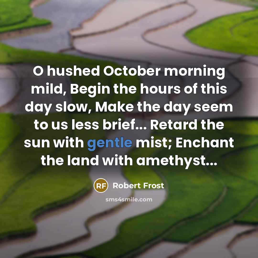 “O hushed October morning mild, Begin the hours of this…” quote by Robert Frost
