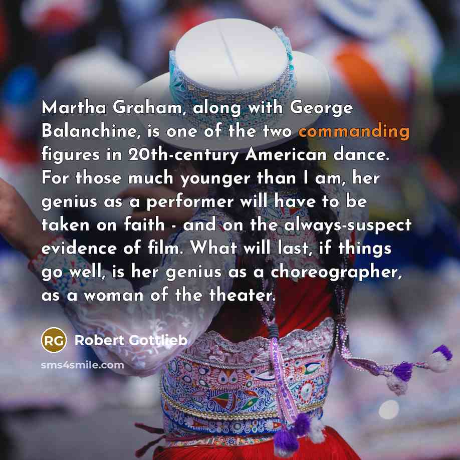 “Martha Graham, along with George Balanchine, is one of the…” quote by Robert Gottlieb