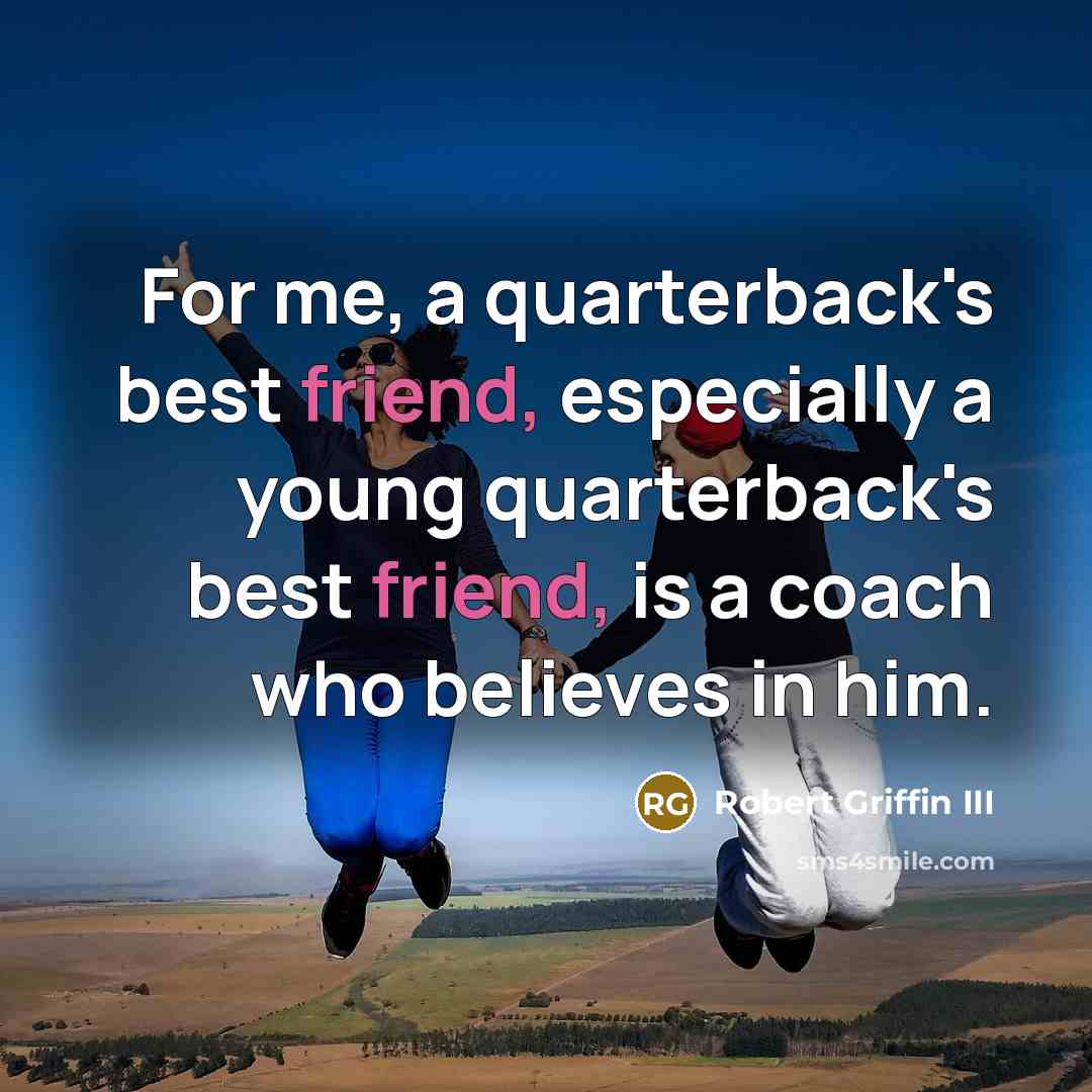 “For me, a quarterback's best friend, especially a young quarterback's…” quote by Robert Griffin III