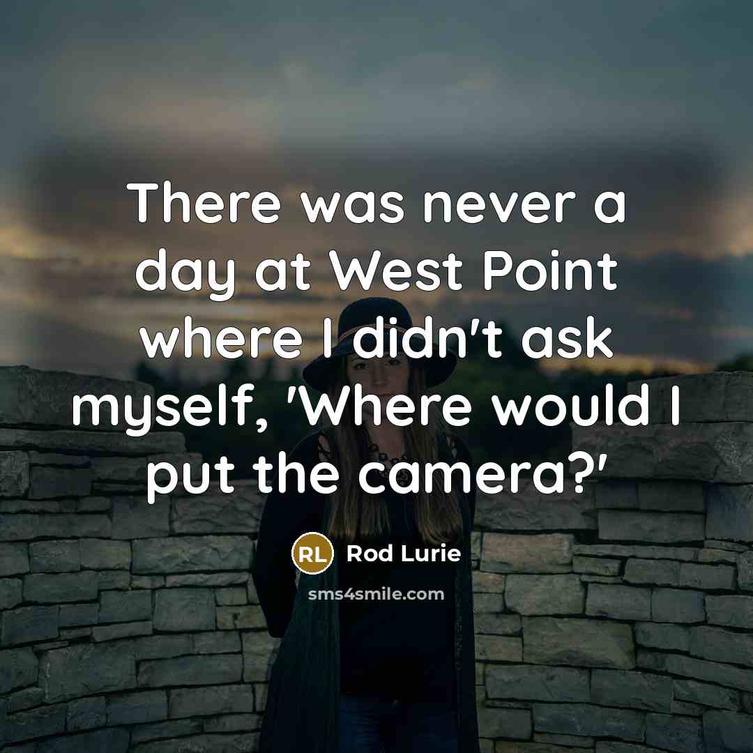 “There was never a day at West Point where I…” quote by Rod Lurie