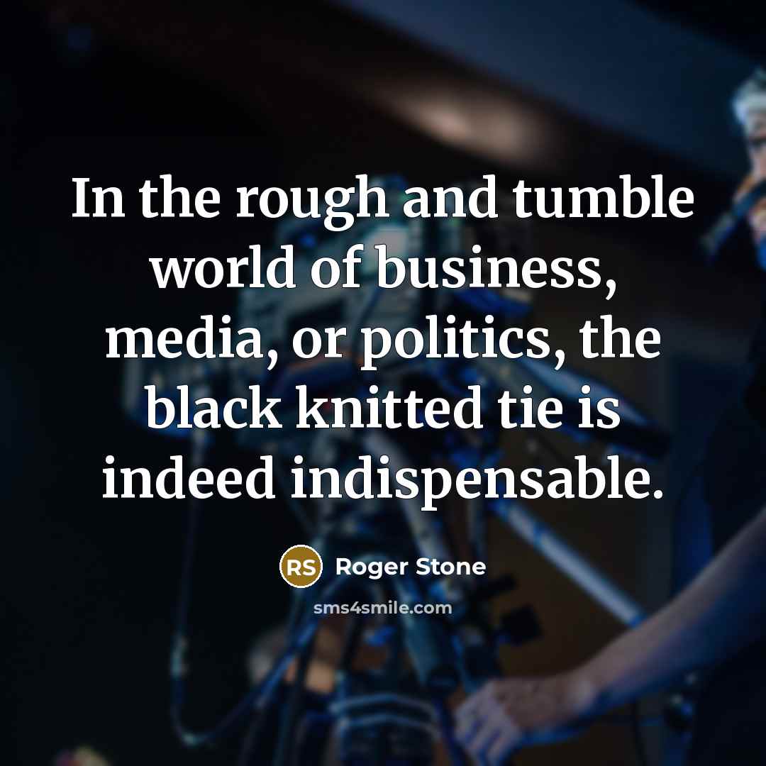 “In the rough and tumble world of business, media, or…” quote by Roger Stone