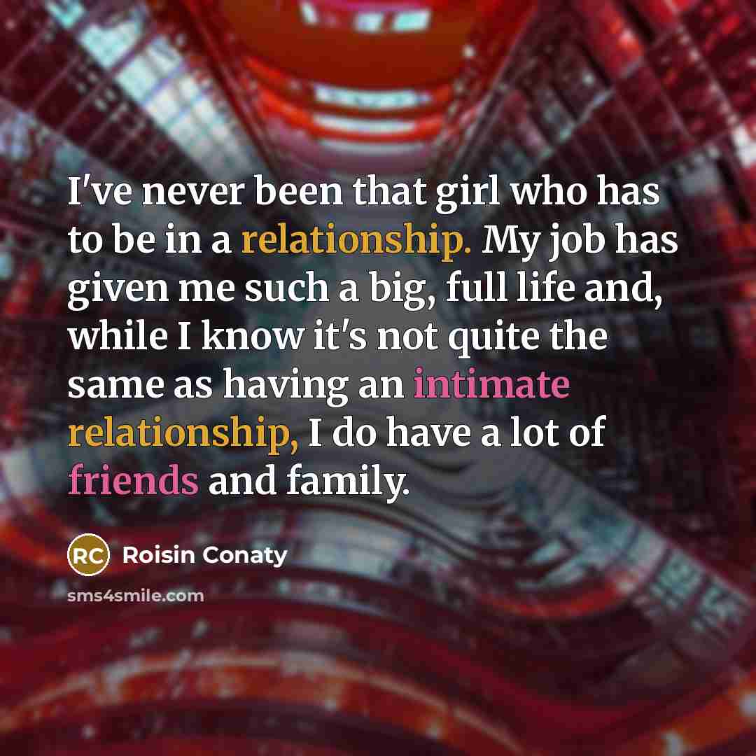 “I've never been that girl who has to be in…” quote by Roisin Conaty