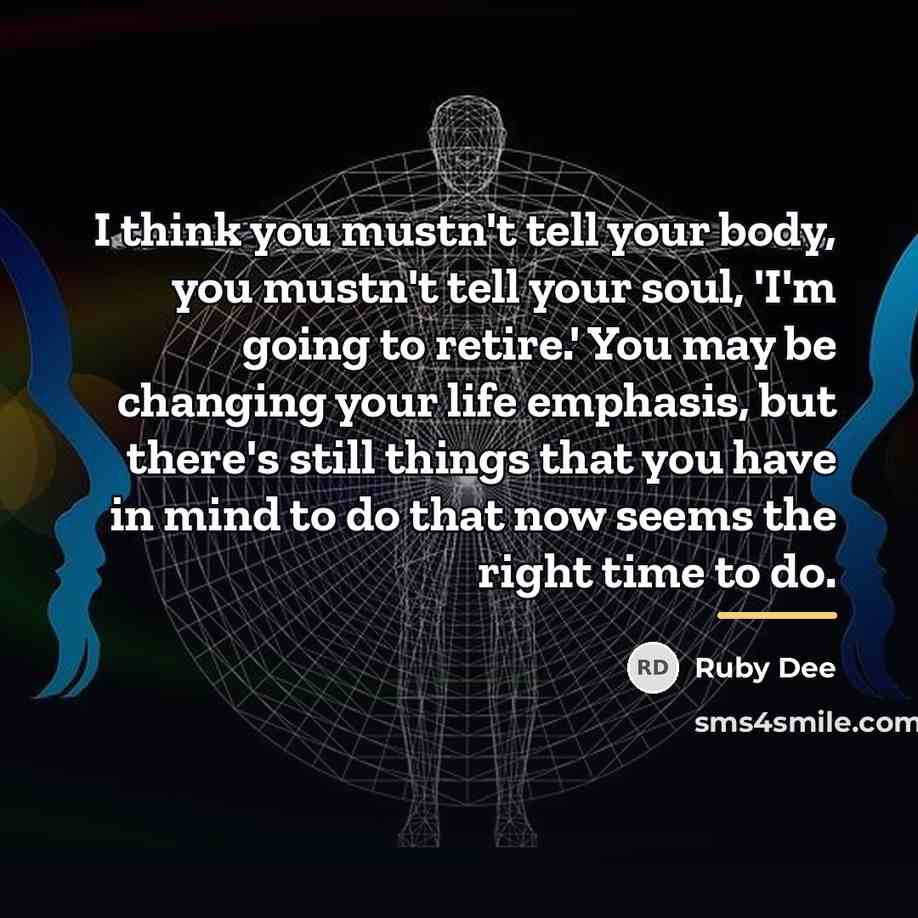 “I think you mustn't tell your body, you mustn't tell…” quote by Ruby Dee