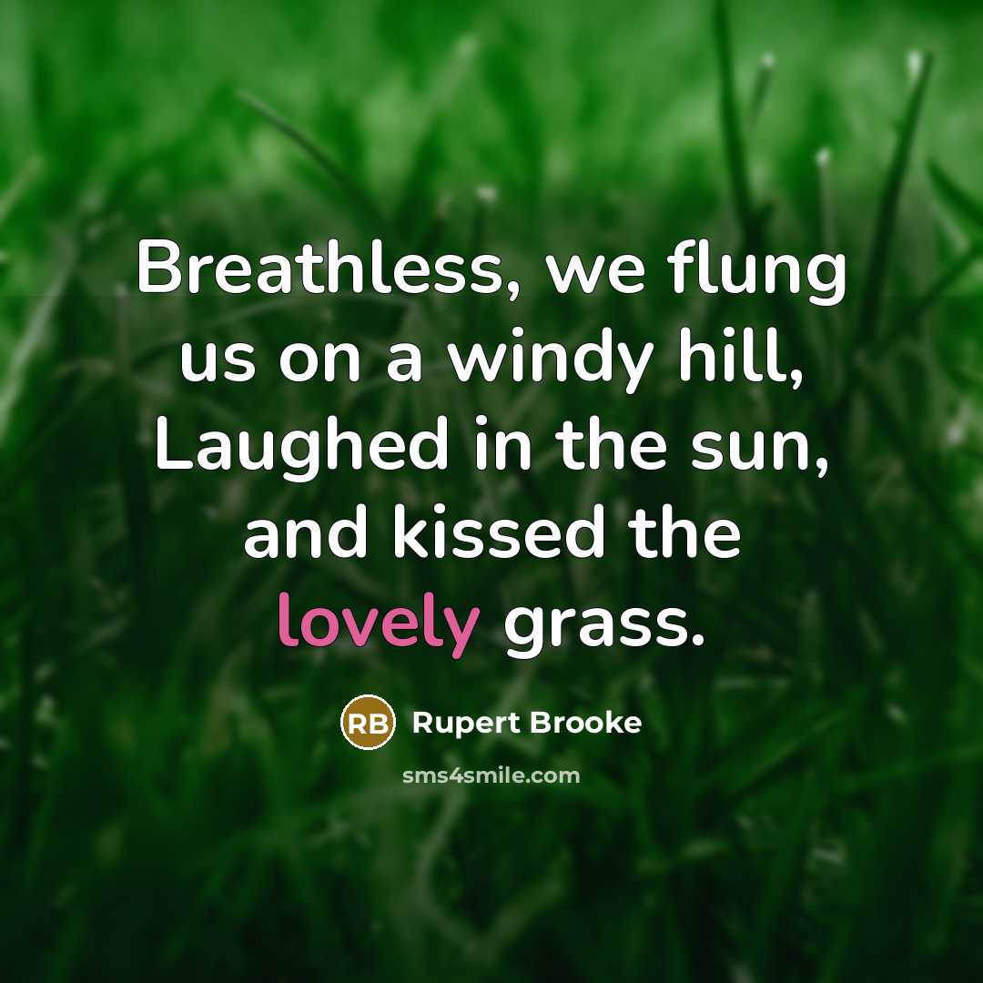 “Breathless, we flung us on a windy hill, Laughed in…” quote by Rupert Brooke