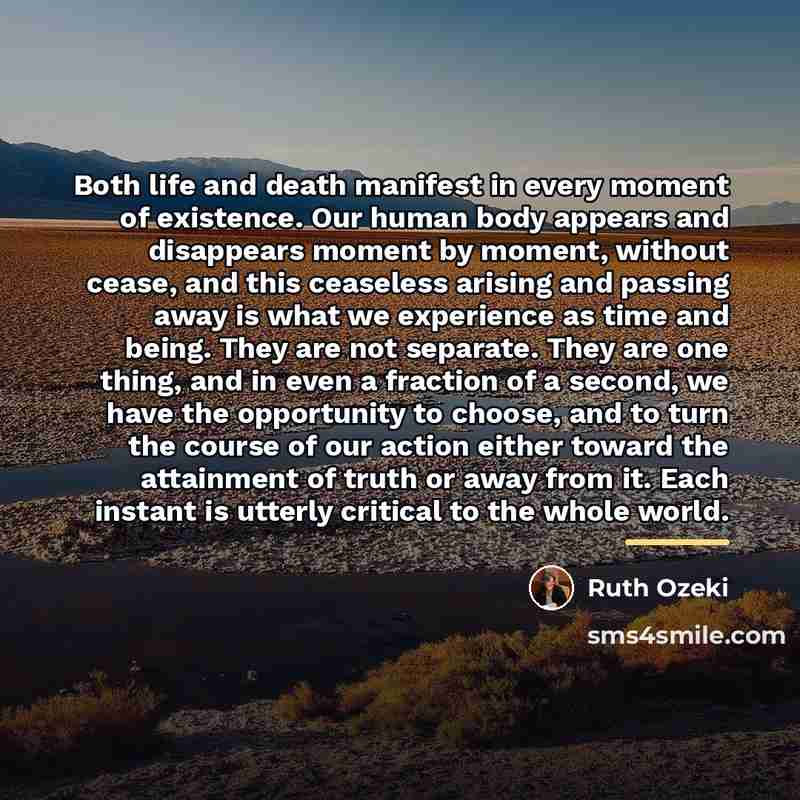 “Both life and death manifest in every moment of existence.…” quote by Ruth Ozeki