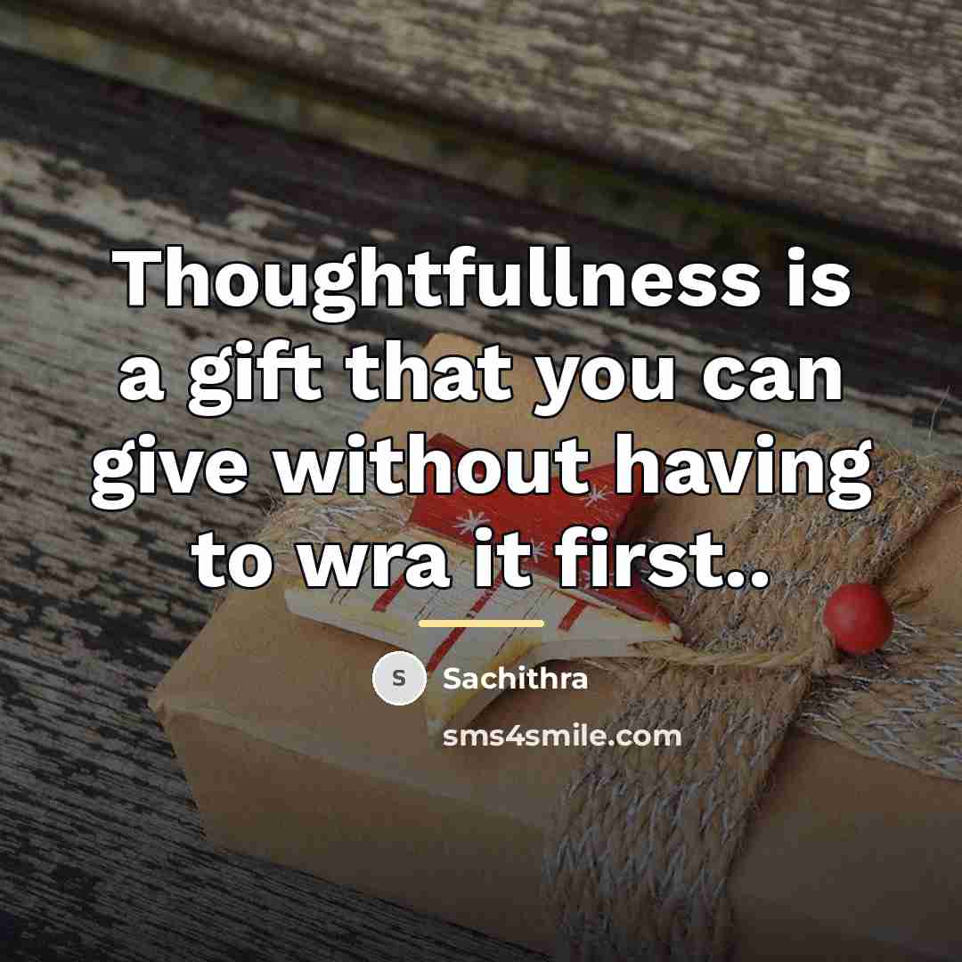 “Thoughtfullness is a gift that you can give without having…” quote by Sachithra