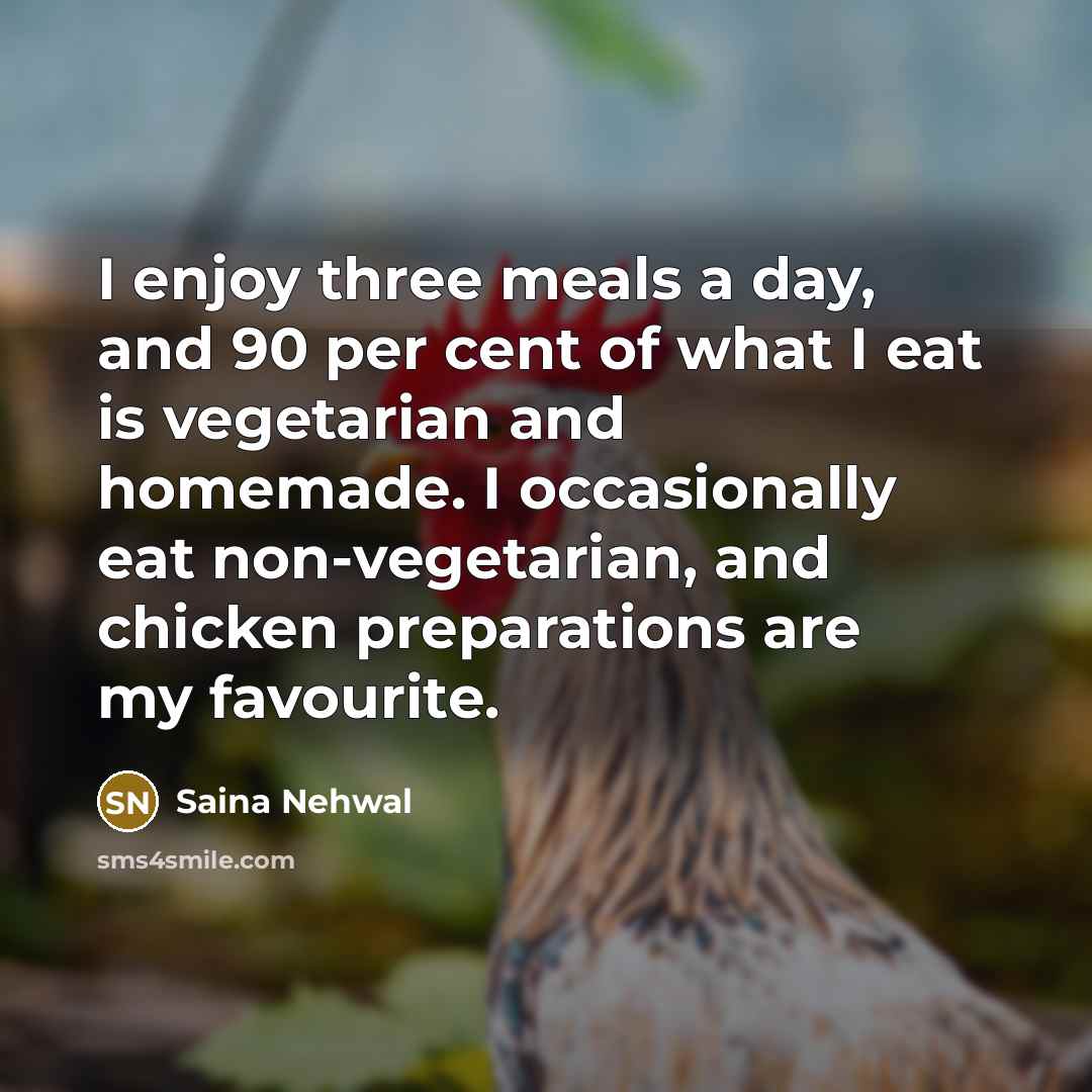 “I enjoy three meals a day, and 90 per cent…” quote by Saina Nehwal