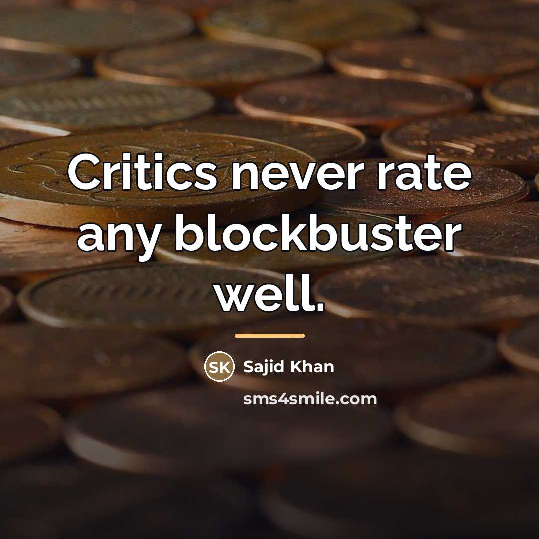 “Critics never rate any blockbuster well.…” quote by Sajid Khan