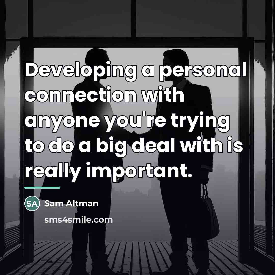 “Developing a personal connection with anyone you're trying to do…” quote by Sam Altman