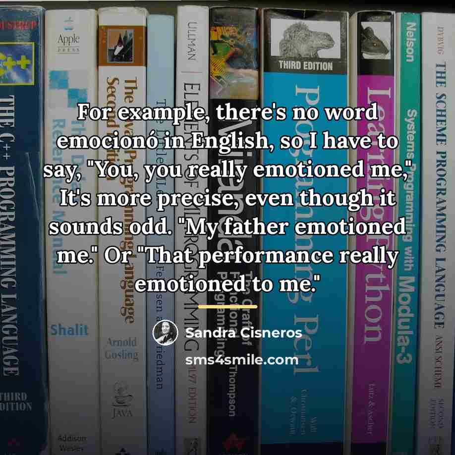 “For example, there's no word emocionó in English, so I…” quote by Sandra Cisneros