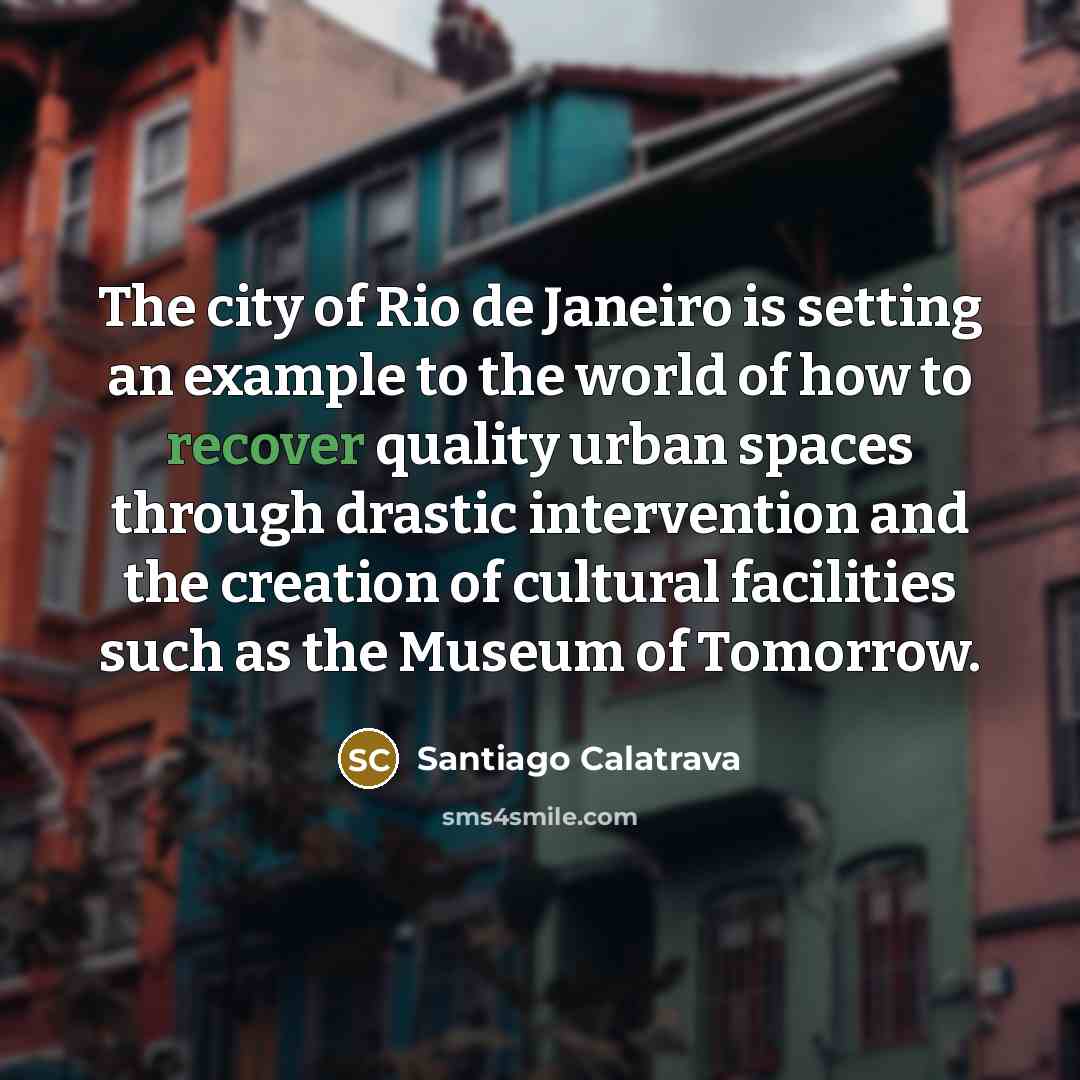 “The city of Rio de Janeiro is setting an example…” quote by Santiago Calatrava