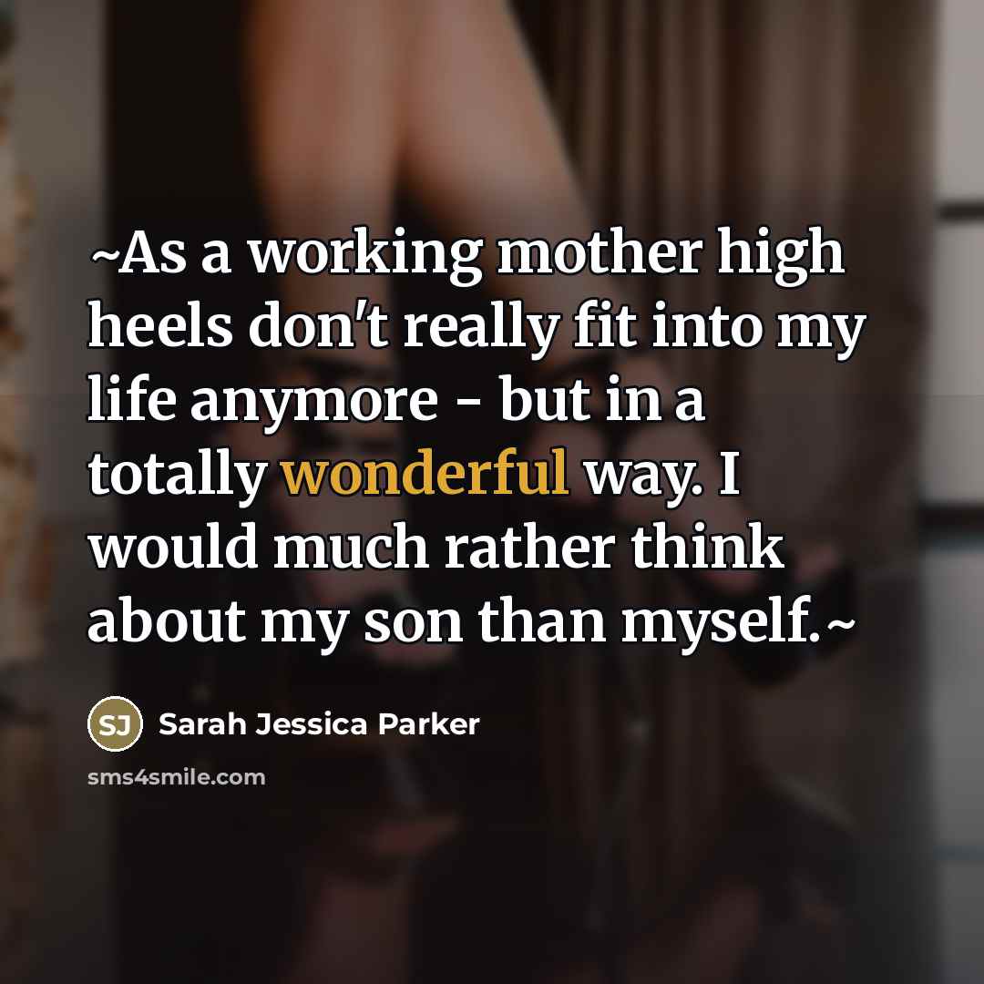 “~As a working mother high heels don't really fit into…” quote by Sarah Jessica Parker
